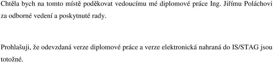 Jiřímu Poláchovi za odborné vedení a poskytnuté rady.