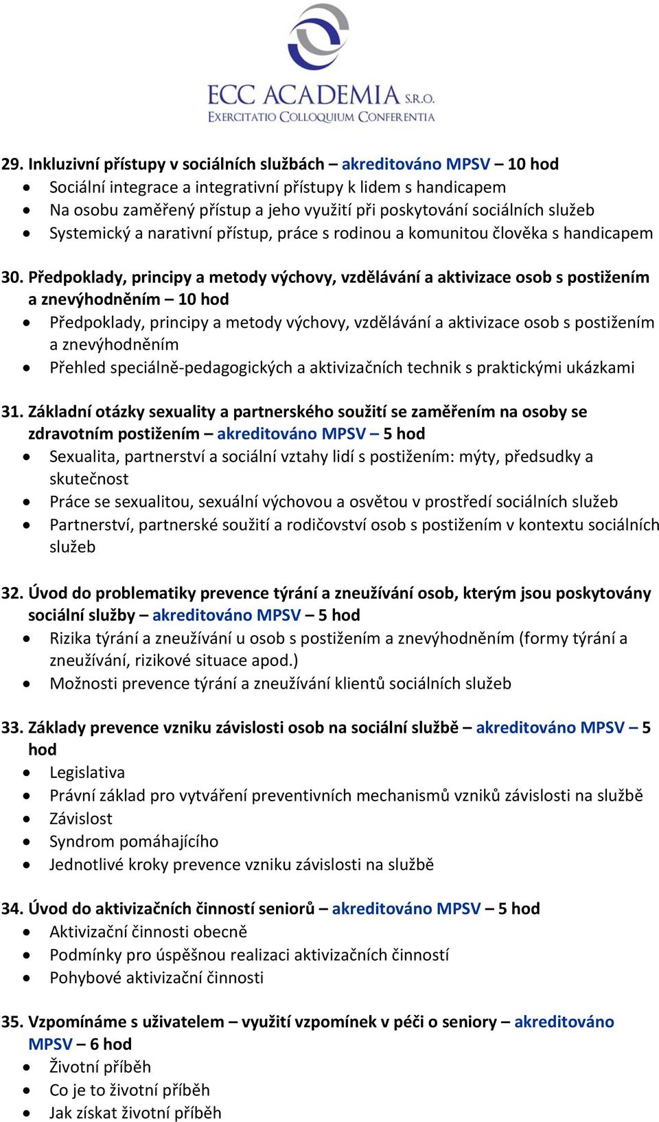 Předpoklady, principy a metody výchovy, vzdělávání a aktivizace osob s postižením a znevýhodněním 10 hod Předpoklady, principy a metody výchovy, vzdělávání a aktivizace osob s postižením a