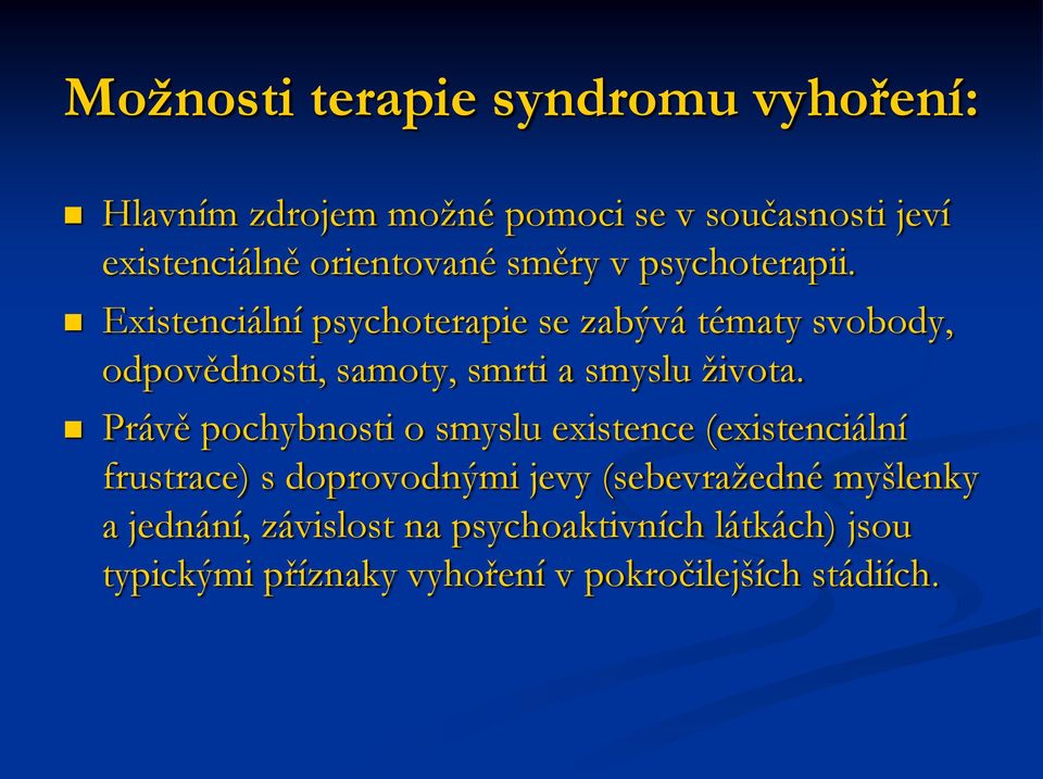 Existenciální psychoterapie se zabývá tématy svobody, odpovědnosti, samoty, smrti a smyslu života.