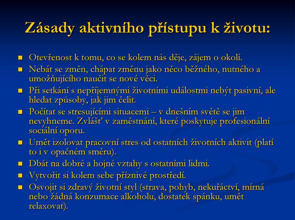 Zvlášť v zaměstnání, které poskytuje profesionální sociální oporu. Umět izolovat pracovní stres od ostatních životních aktivit (platí to i v opačném směru).