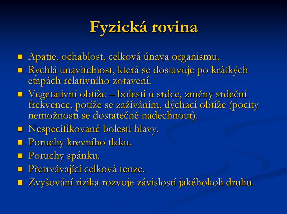 Vegetativní obtíže bolesti u srdce, změny srdeční frekvence, potíže se zažíváním, dýchací obtíže (pocity