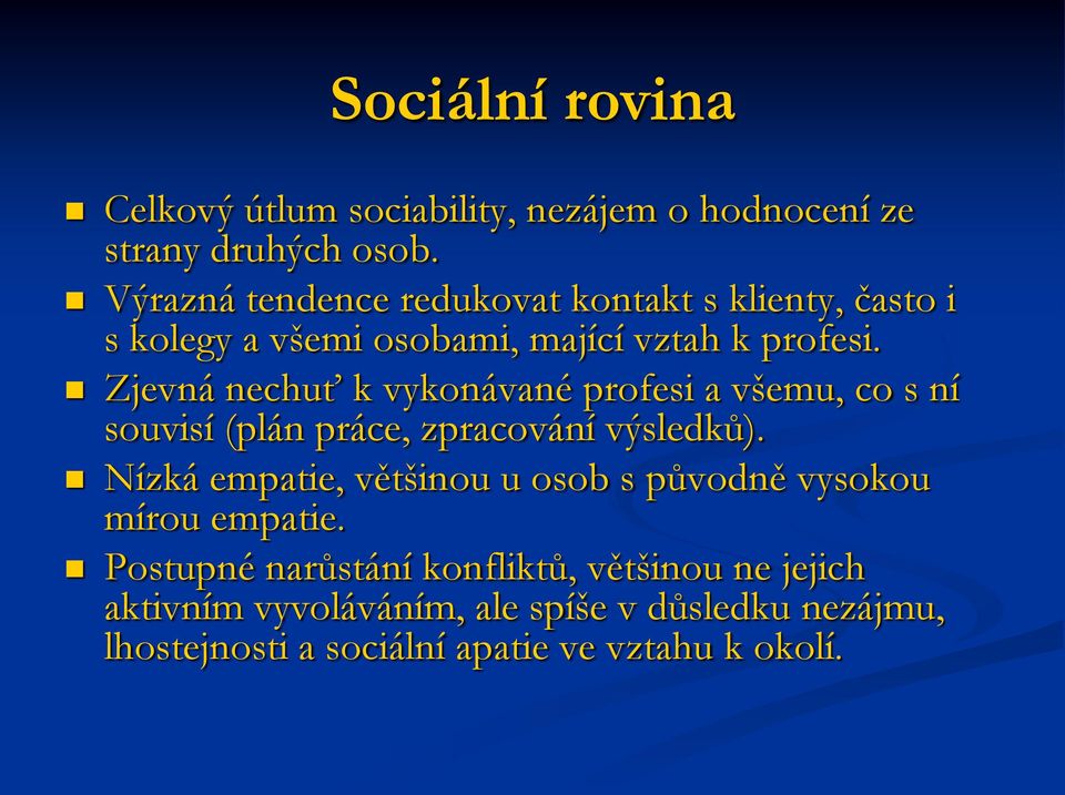 Zjevná nechuť k vykonávané profesi a všemu, co s ní souvisí (plán práce, zpracování výsledků).