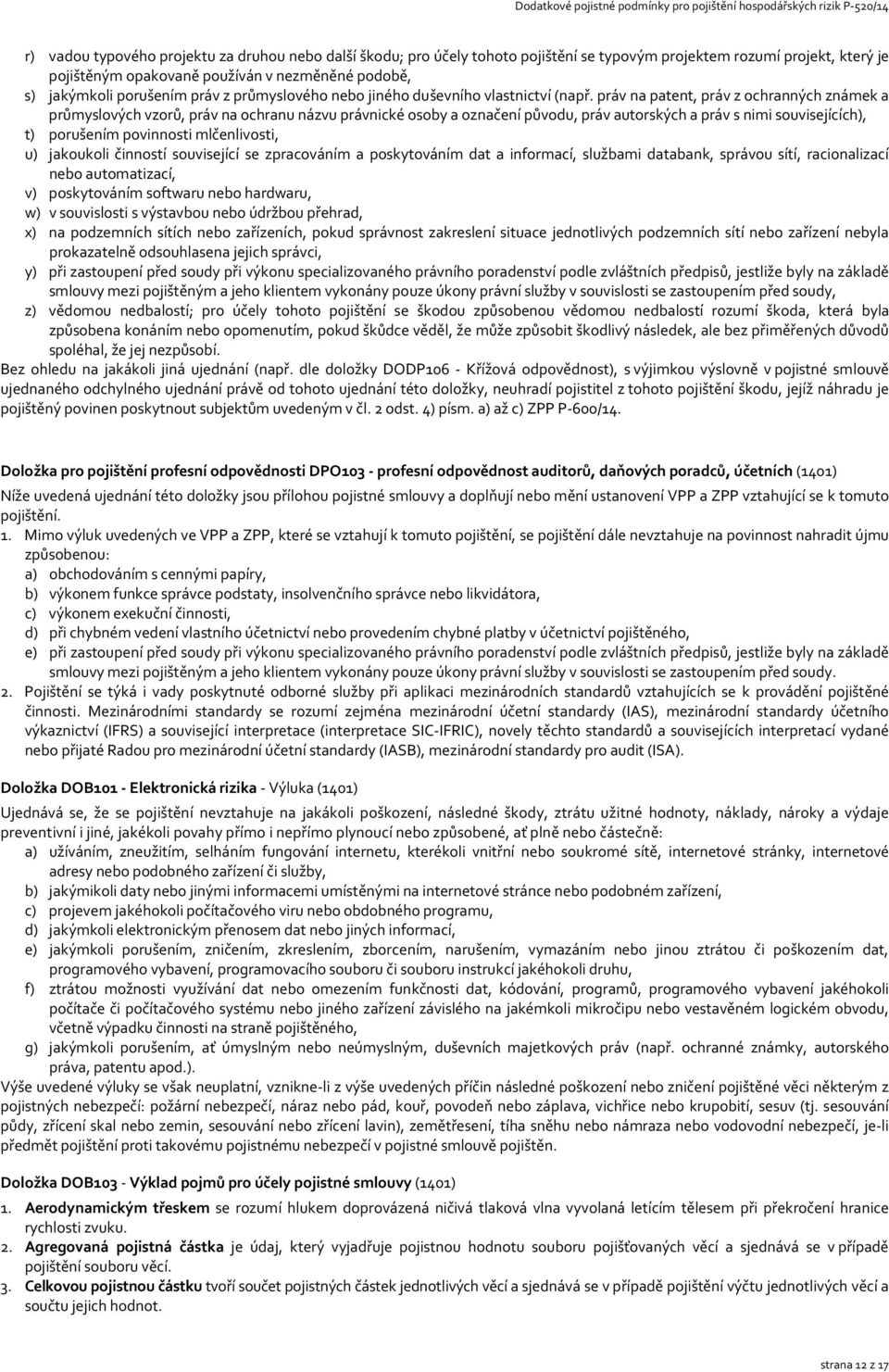 práv na patent, práv z ochranných známek a průmyslových vzorů, práv na ochranu názvu právnické osoby a označení původu, práv autorských a práv s nimi souvisejících), t) porušením povinnosti