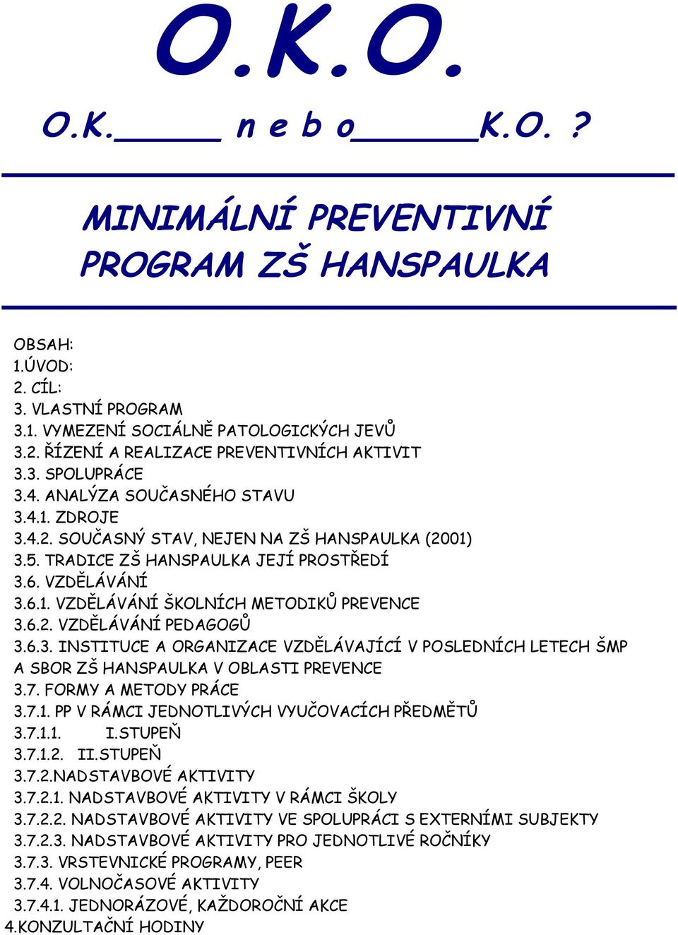 6.2. VZDĚLÁVÁNÍ PEDAGOGŮ 3.6.3. INSTITUCE A ORGANIZACE VZDĚLÁVAJÍCÍ V POSLEDNÍCH LETECH ŠMP A SBOR ZŠ HANSPAULKA V OBLASTI PREVENCE 3.7. FORMY A METODY PRÁCE 3.7.1.