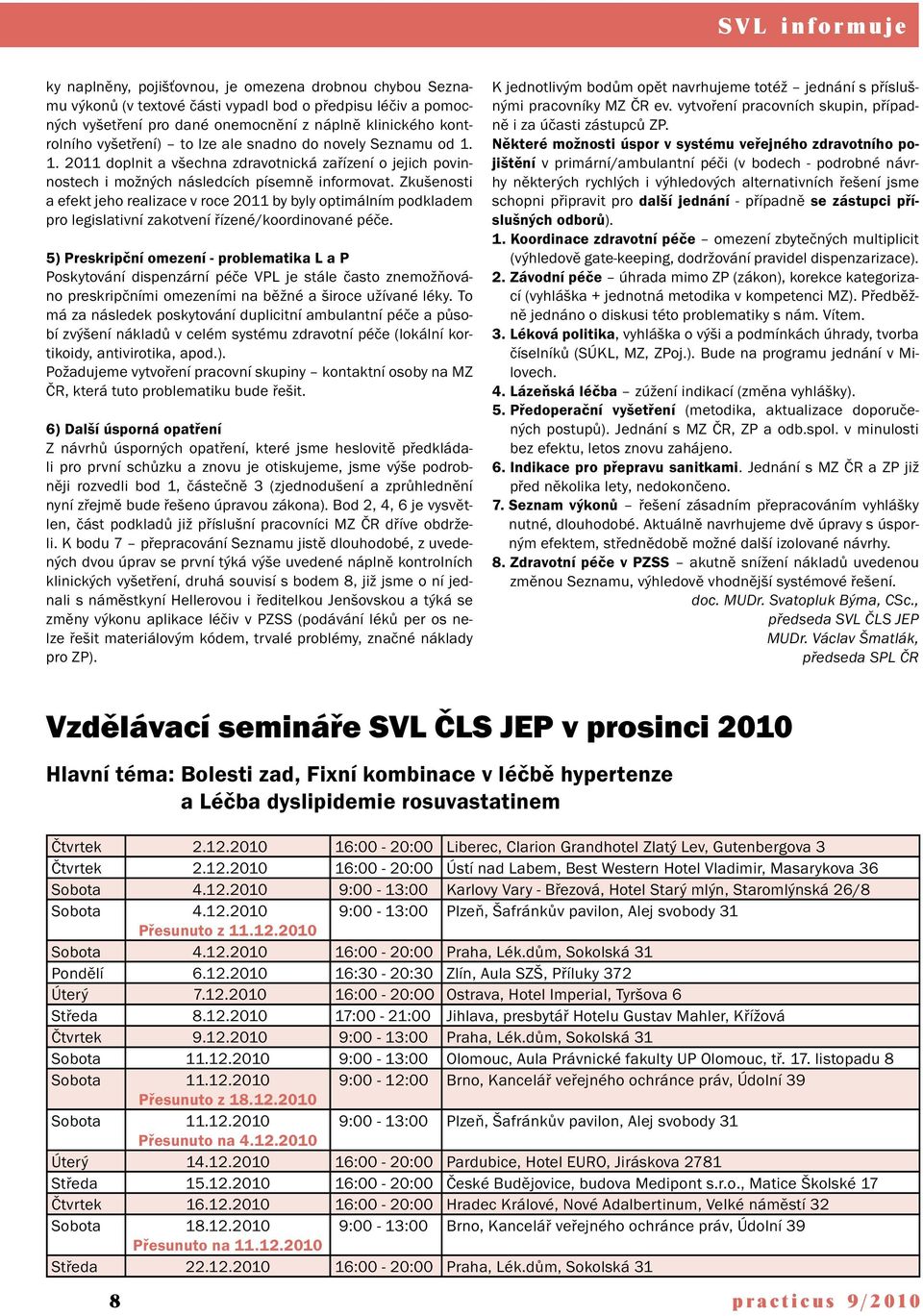 Zkušenosti a efekt jeho realizace v roce 2011 by byly optimálním podkladem pro legislativní zakotvení řízené/koordinované péče.