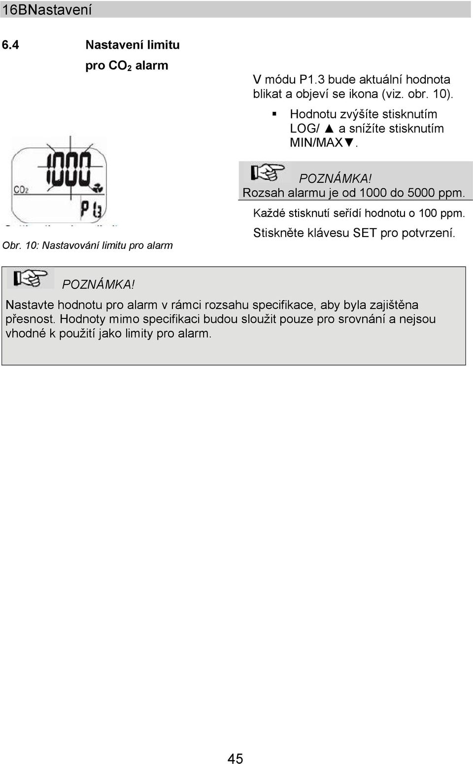 Rozsah alarmu je od 1000 do 5000 ppm. Každé stisknutí seřídí hodnotu o 100 ppm. Stiskněte klávesu SET pro potvrzení. POZNÁMKA!