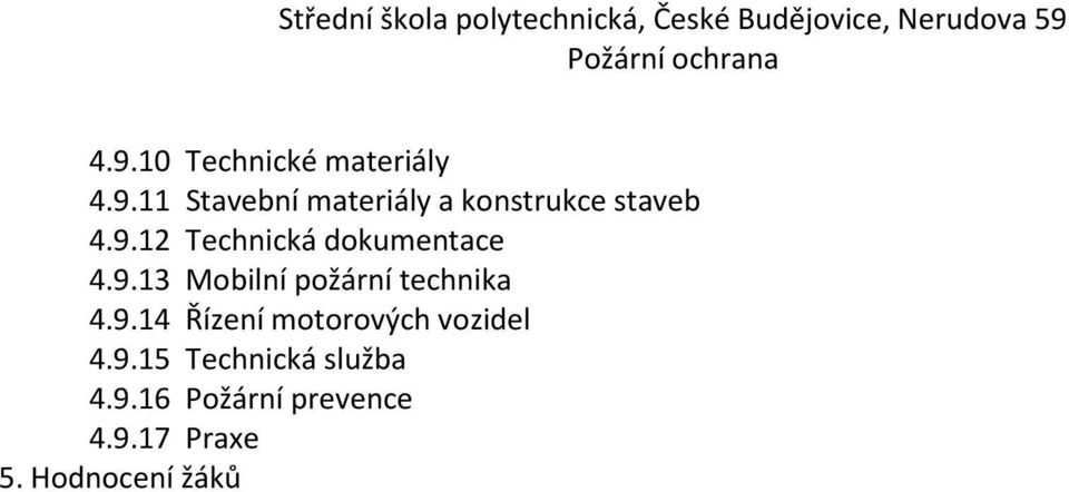 9.14 Řízení motorových vozidel 4.9.15 Technická služba 4.9.16 Požární prevence 4.