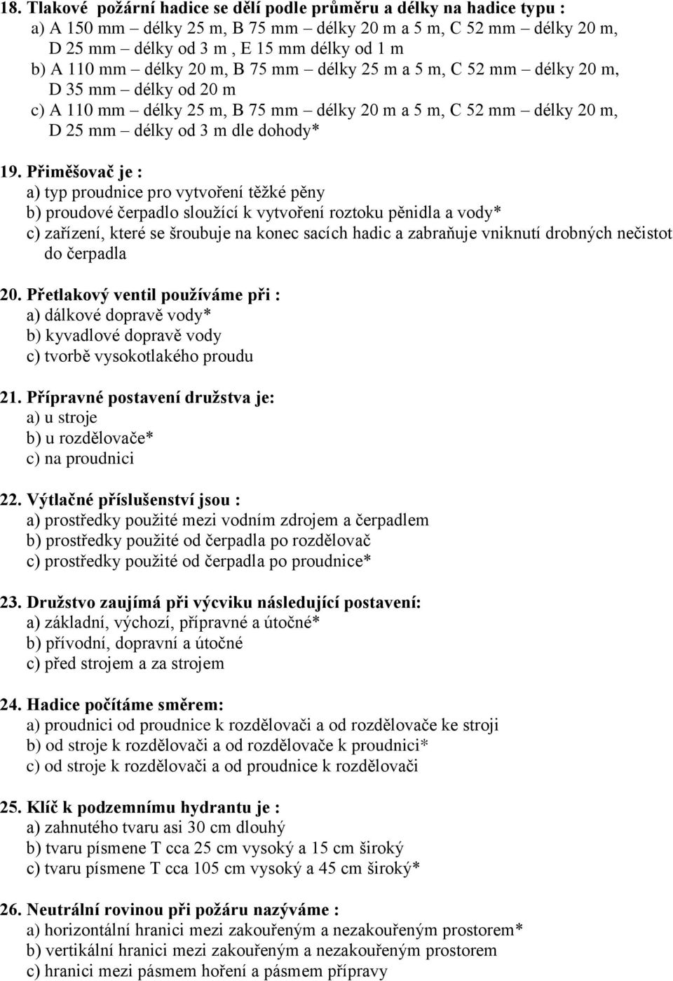 Přiměšovač je : a) typ proudnice pro vytvoření těžké pěny b) proudové čerpadlo sloužící k vytvoření roztoku pěnidla a vody* c) zařízení, které se šroubuje na konec sacích hadic a zabraňuje vniknutí