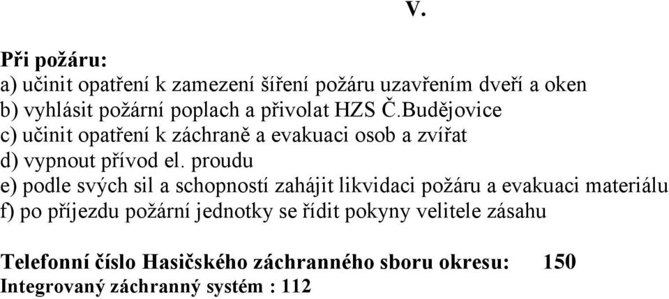 proudu e) podle svých sil a schopností zahájit likvidaci požáru a evakuaci materiálu f) po příjezdu požární