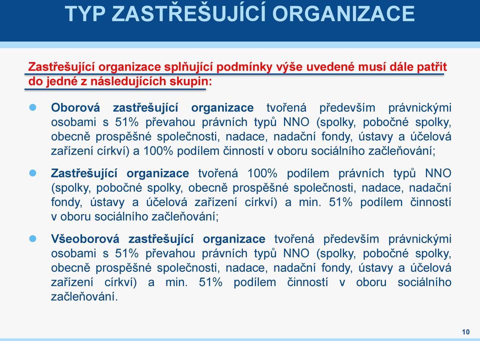 začleňování; Zastřešující organizace tvořená 100% podílem právních typů NNO (spolky, pobočné spolky, obecně prospěšné společnosti, nadace, nadační fondy, ústavy a účelová zařízení církví) a min.