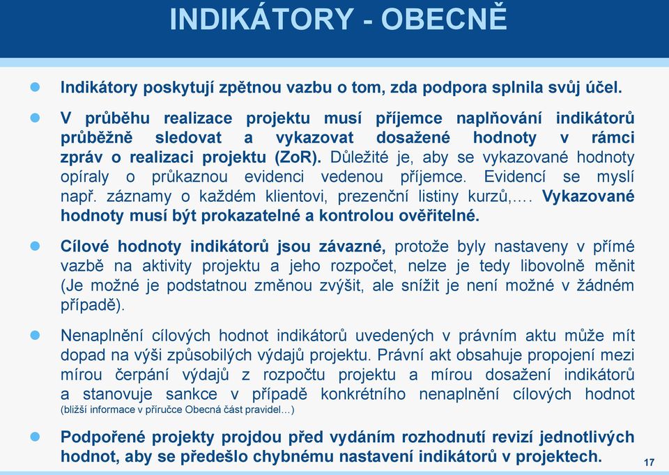 Důležité je, aby se vykazované hodnoty opíraly o průkaznou evidenci vedenou příjemce. Evidencí se myslí např. záznamy o každém klientovi, prezenční listiny kurzů,.