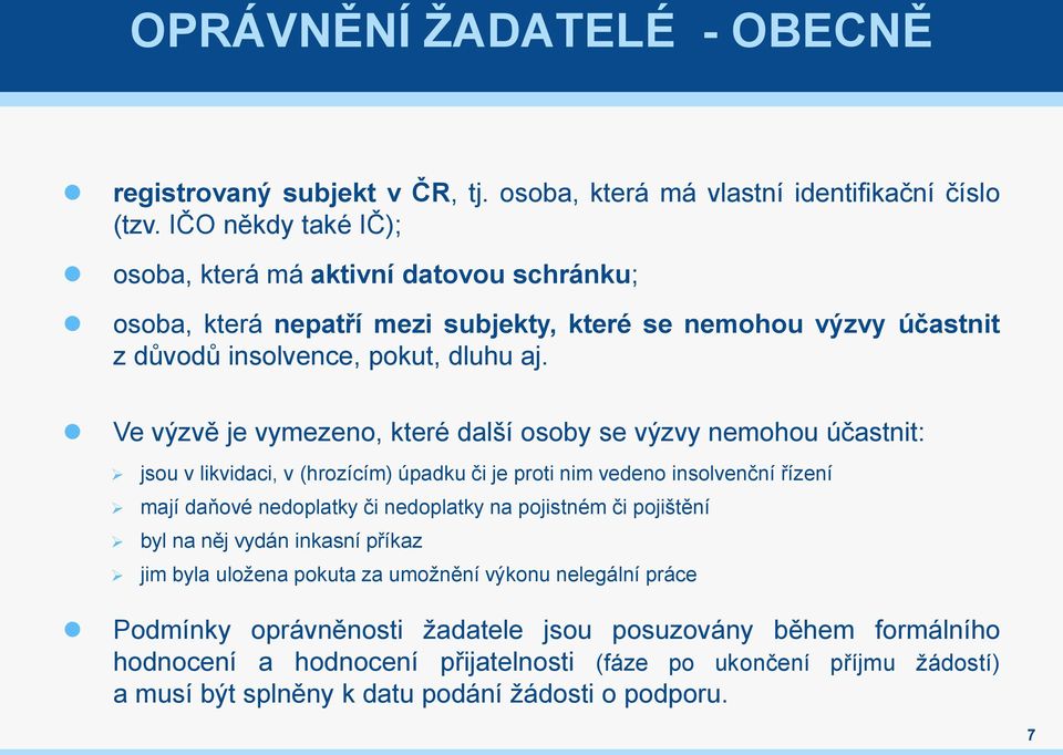 Ve výzvě je vymezeno, které další osoby se výzvy nemohou účastnit: jsou v likvidaci, v (hrozícím) úpadku či je proti nim vedeno insolvenční řízení mají daňové nedoplatky či nedoplatky na