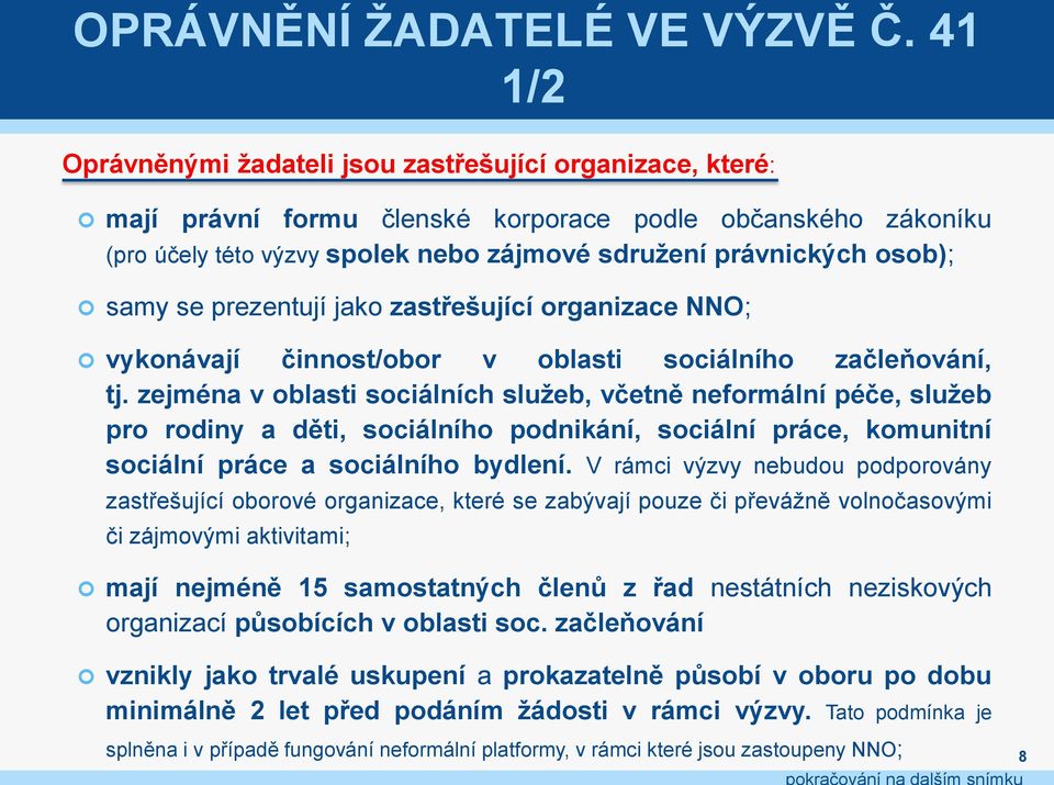 samy se prezentují jako zastřešující organizace NNO; vykonávají činnost/obor v oblasti sociálního začleňování, tj.