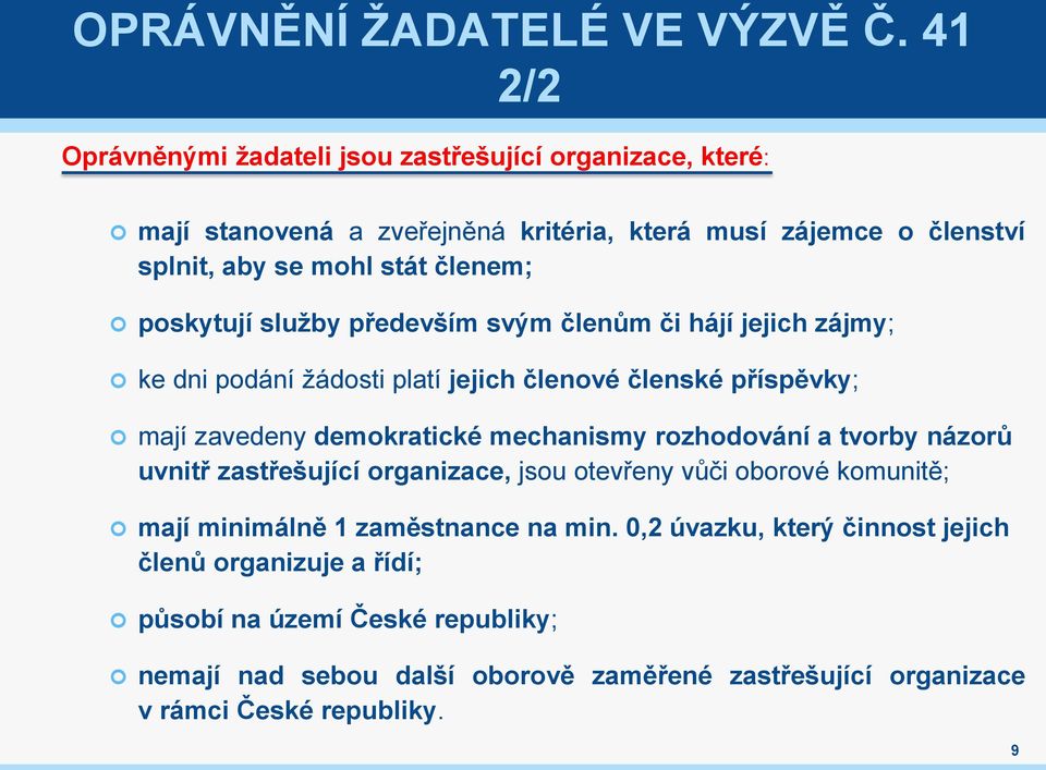 poskytují služby především svým členům či hájí jejich zájmy; ke dni podání žádosti platí jejich členové členské příspěvky; mají zavedeny demokratické mechanismy