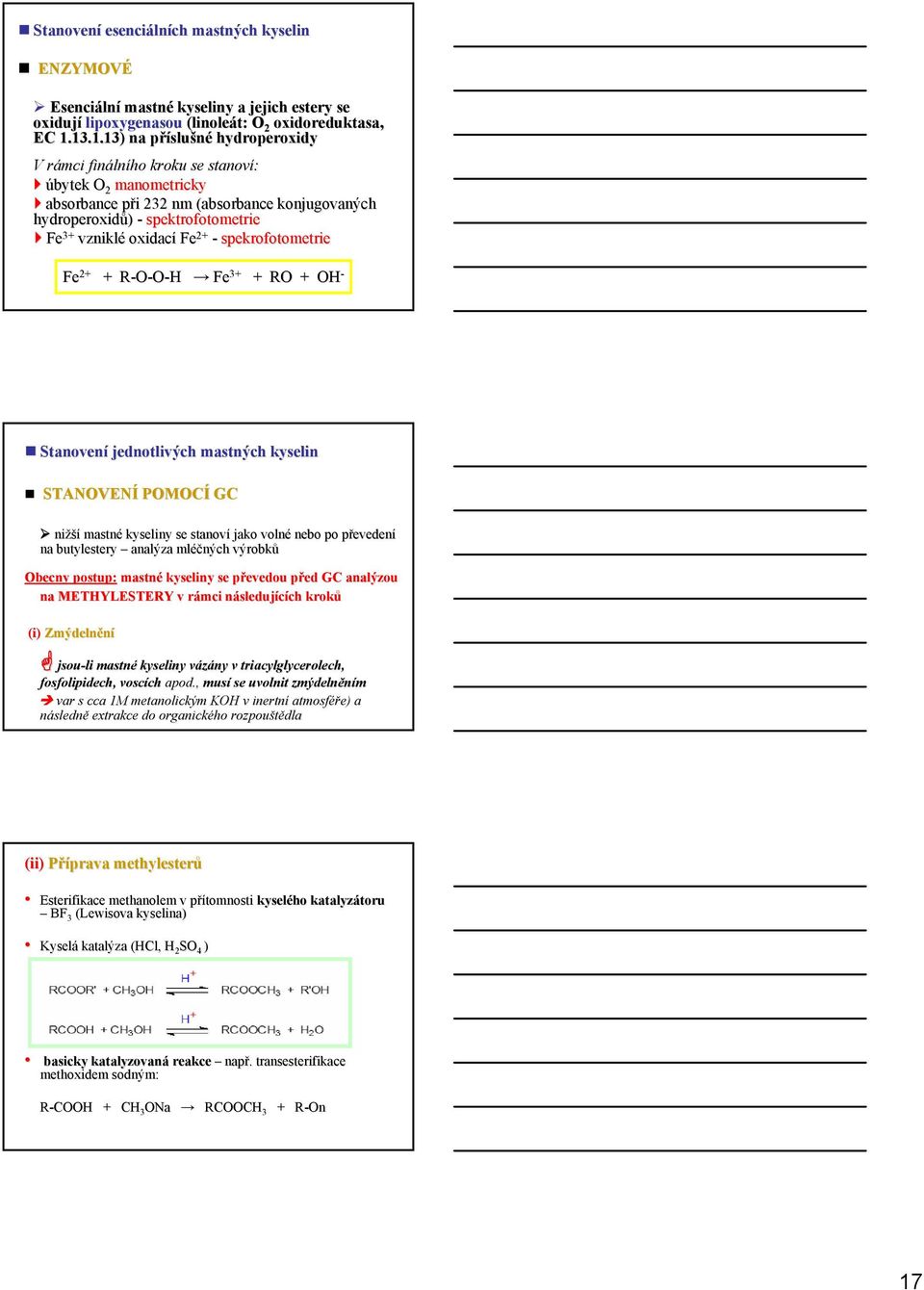 vzniklé oxidací Fe 2+ - spekrofotometrie Fe 2+ + R-O-O-H R Fe 3+ + RO + OH - Stanovení jednotlivých mastných kyselin STANOVENÍ POMOCÍ GC nižší mastné kyseliny se stanoví jako volné nebo po převedenp