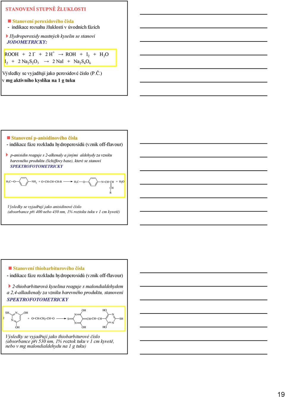 ) v mg aktivního kyslíku na 1 g tuku Stanovení p-anisidinového čísla - indikace fáze rozkladu hydroperoxidů (vznik off-flavour) p-anisidin reaguje s 2-alkenaly2 a jinými aldehydy za vzniku barevného