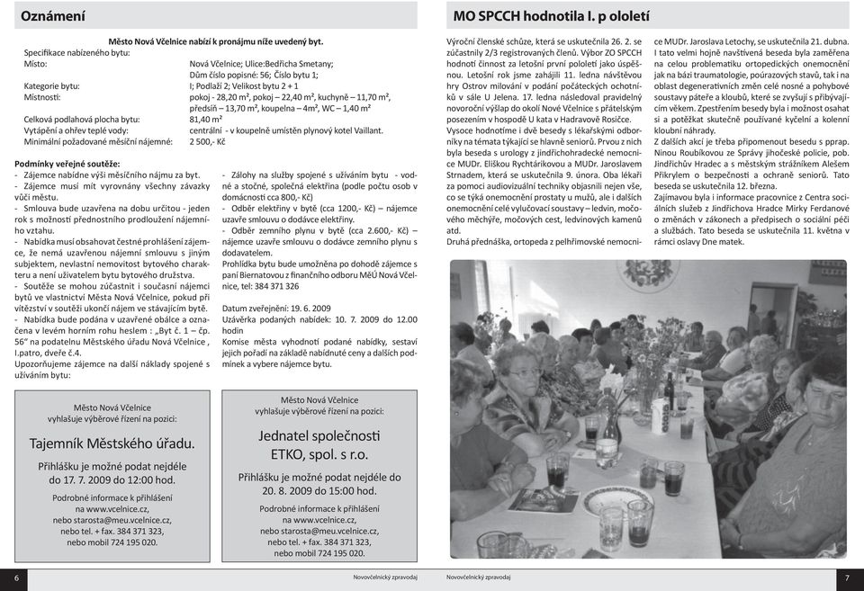 13,70 m², koupelna 4m², WC 1,40 m² Celková podlahová plocha bytu: 81,40 m² Vytápění a ohřev teplé vody: centrální - v koupelně umístěn plynový kotel Vaillant.