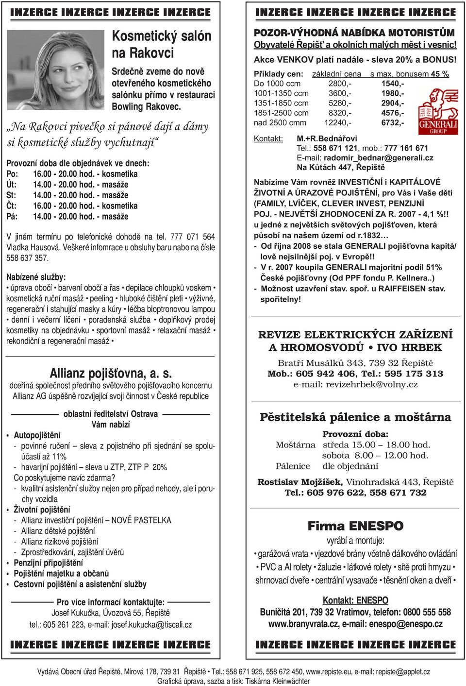 00-20.00 hod. - kosmetika Pá: 14.00-20.00 hod. - masáže V jiném termínu po telefonické dohodě na tel. 777 071 564 Vlaďka Hausová. Veškeré infomrace u obsluhy baru nabo na čísle 558 637 357.