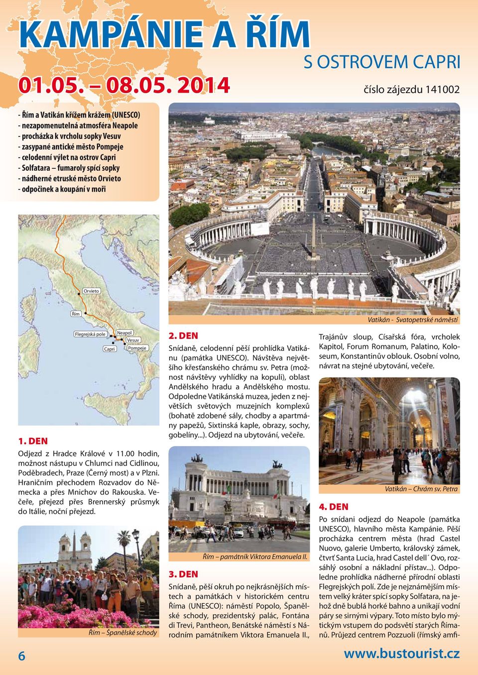 2014 - Řím a Vatikán křížem krážem (UNESCO) - nezapomenutelná atmosféra Neapole - procházka k vrcholu sopky Vesuv - zasypané antické město Pompeje - celodenní výlet na ostrov Capri - Solfatara