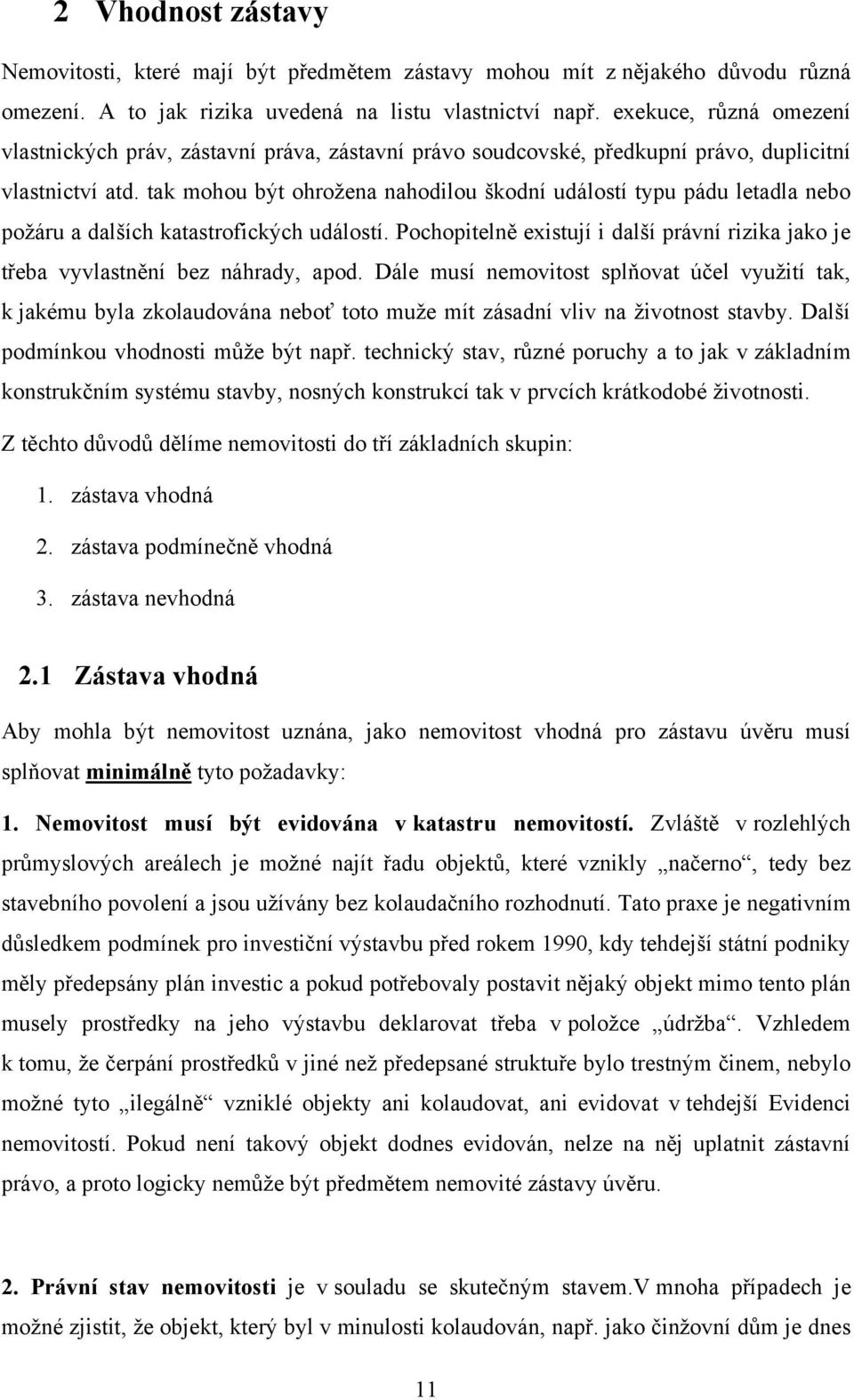 tak mohou být ohroţena nahodilou škodní událostí typu pádu letadla nebo poţáru a dalších katastrofických událostí.