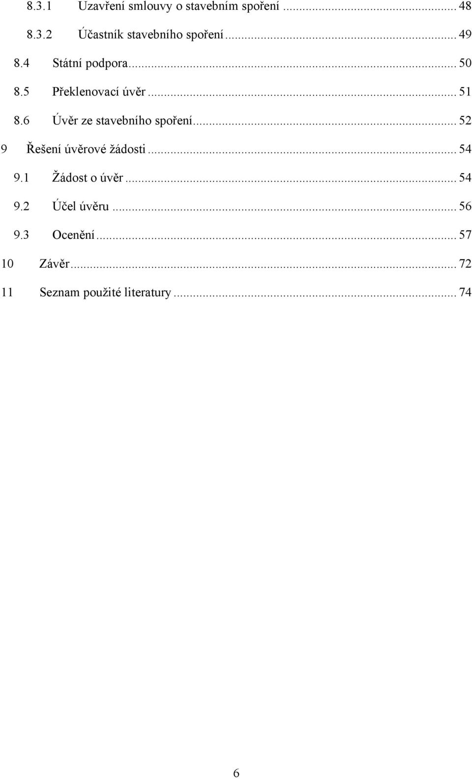 6 Úvěr ze stavebního spoření... 52 9 Řešení úvěrové ţádosti... 54 9.