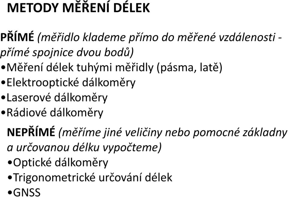 dálkoměry Laserové dálkoměry Rádiové dálkoměry NEPŘÍMÉ (měříme jiné veličiny nebo