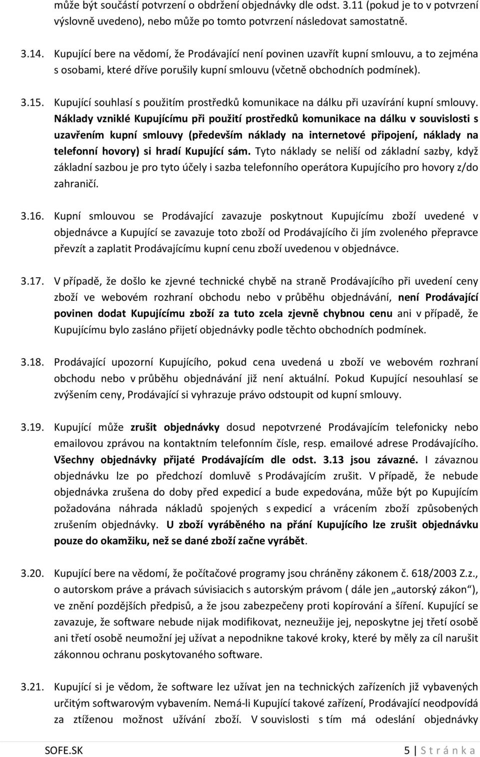 Kupující souhlasí s použitím prostředků komunikace na dálku při uzavírání kupní smlouvy.