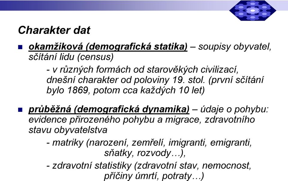 (první sčítání bylo 1869, potom cca každých 10 let) průběžná (demografická dynamika) údaje o pohybu: evidence přirozeného