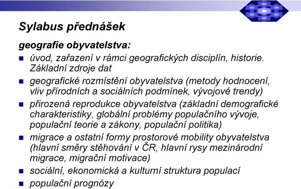 reprodukce obyvatelstva (základní demografické charakteristiky, globální problémy populačního vývoje, populační teorie a zákony, populační politika)