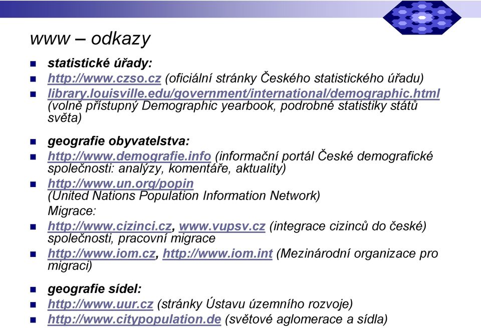 info (informační portál České demografické společnosti: analýzy, komentáře, aktuality) http://www.un.org/popin (United Nations Population Information Network) Migrace: http://www.