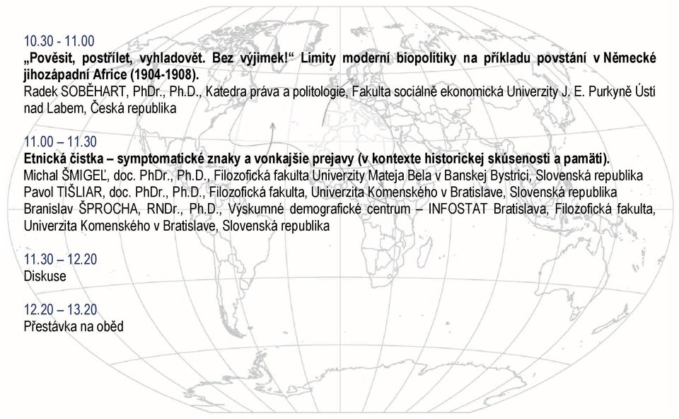 30 Etnická čistka symptomatické znaky a vonkajšie prejavy (v kontexte historickej skúsenosti a pamäti). Michal ŠMIGEĽ, doc. PhDr