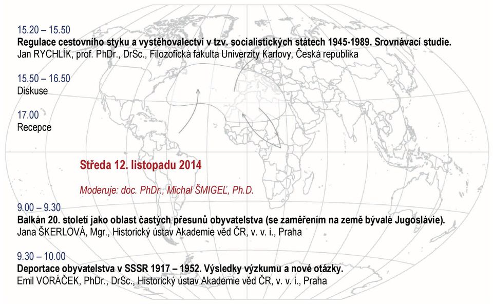 00 9.30 Balkán 20. století jako oblast častých přesunů obyvatelstva (se zaměřením na země bývalé Jugoslávie). Jana ŠKERLOVÁ, Mgr.