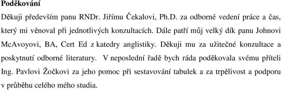 Děkuji mu za užitečné konzultace a poskytnutí odborné literatury.