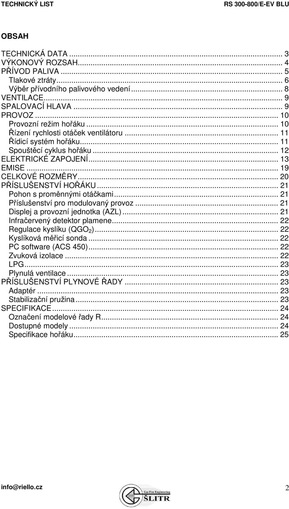 .. 21 Pohon s proměnnými otáčkami... 21 Příslušenství pro modulovaný provoz... 21 Displej a provozní jednotka (AZL)... 21 Infračervený detektor plamene... 22 Regulace kyslíku (QGO 2 ).