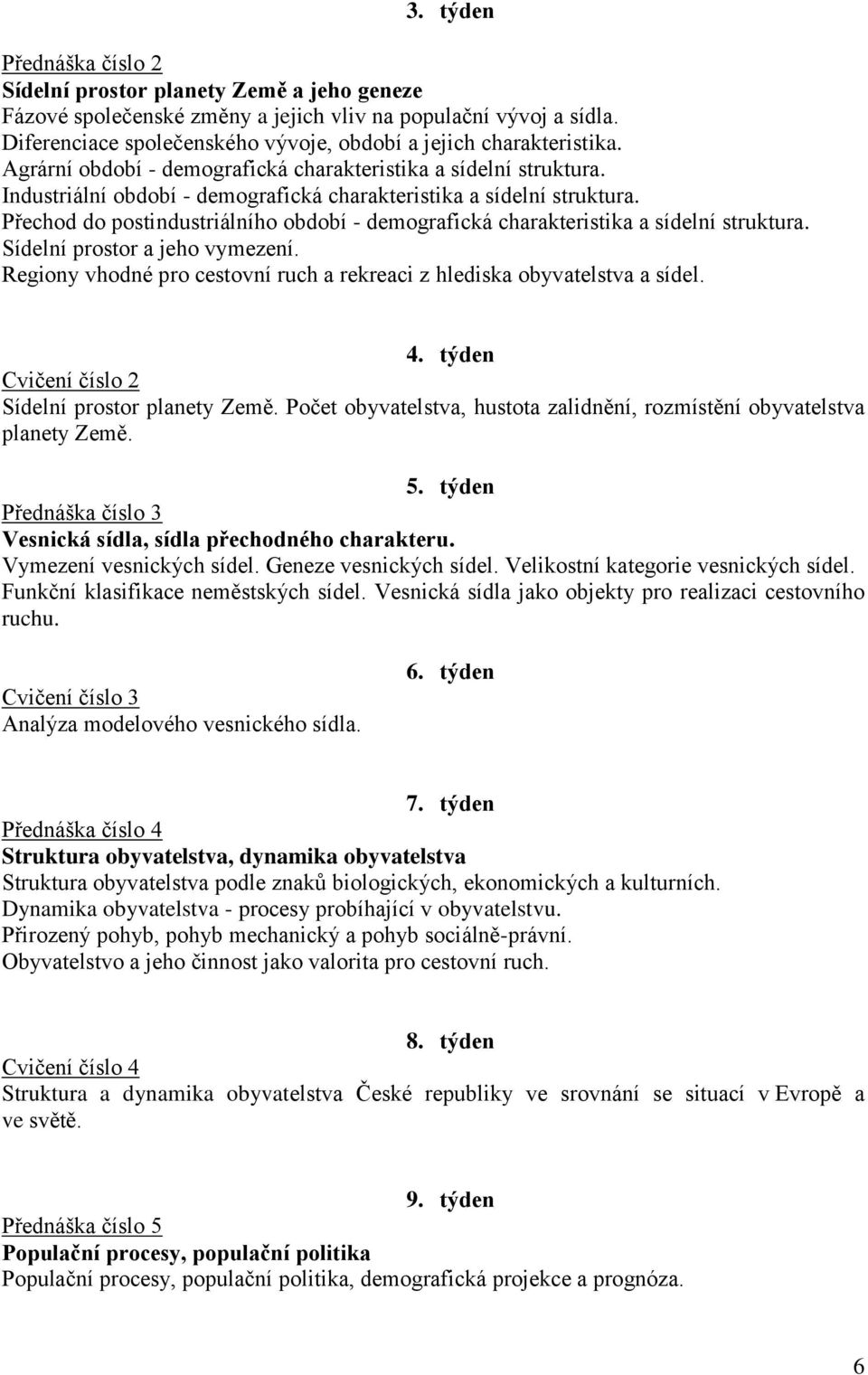 Industriální období - demografická charakteristika a sídelní struktura. Přechod do postindustriálního období - demografická charakteristika a sídelní struktura. Sídelní prostor a jeho vymezení.