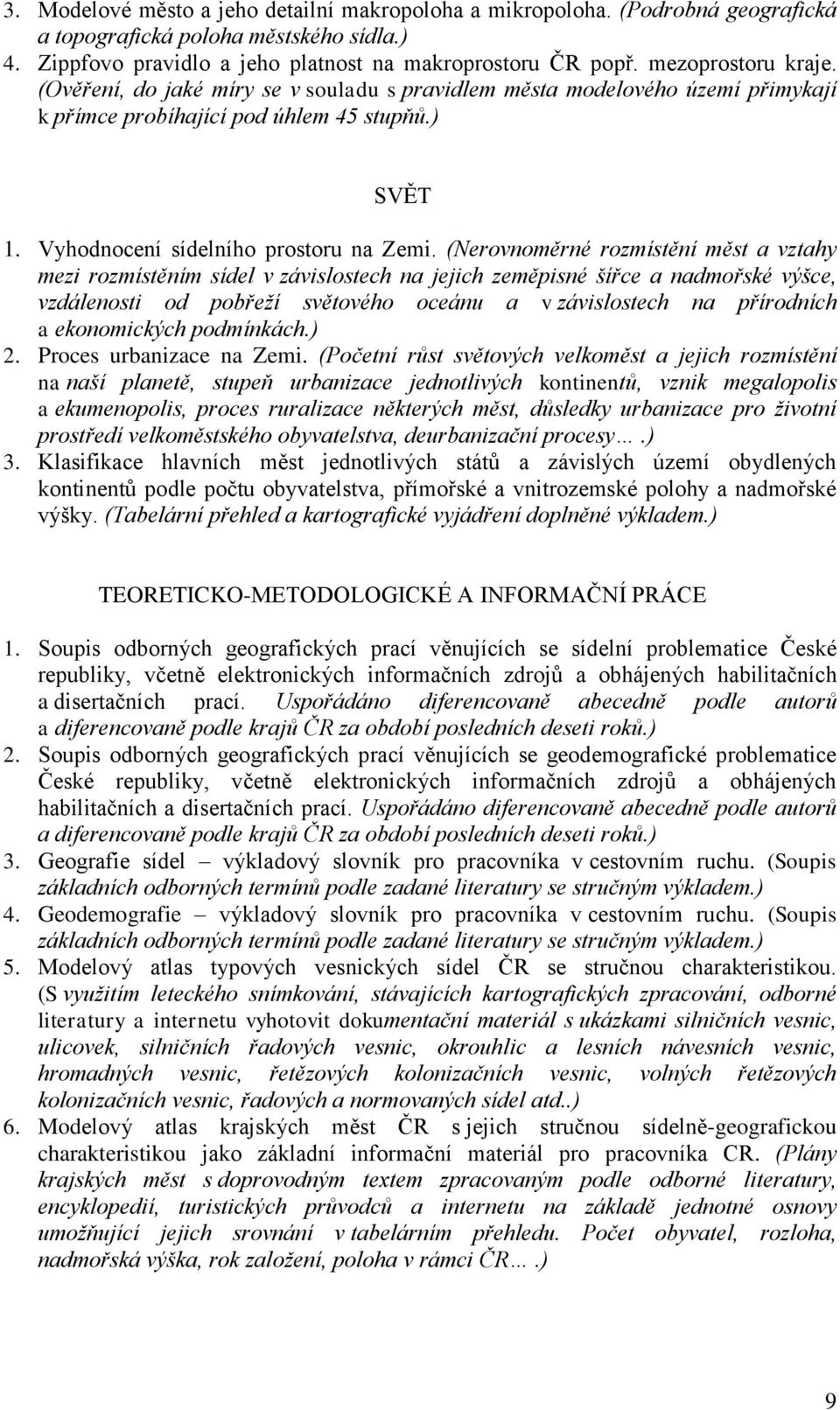 (Nerovnoměrné rozmístění měst a vztahy mezi rozmístěním sídel v závislostech na jejich zeměpisné šířce a nadmořské výšce, vzdálenosti od pobřeží světového oceánu a v závislostech na přírodních a