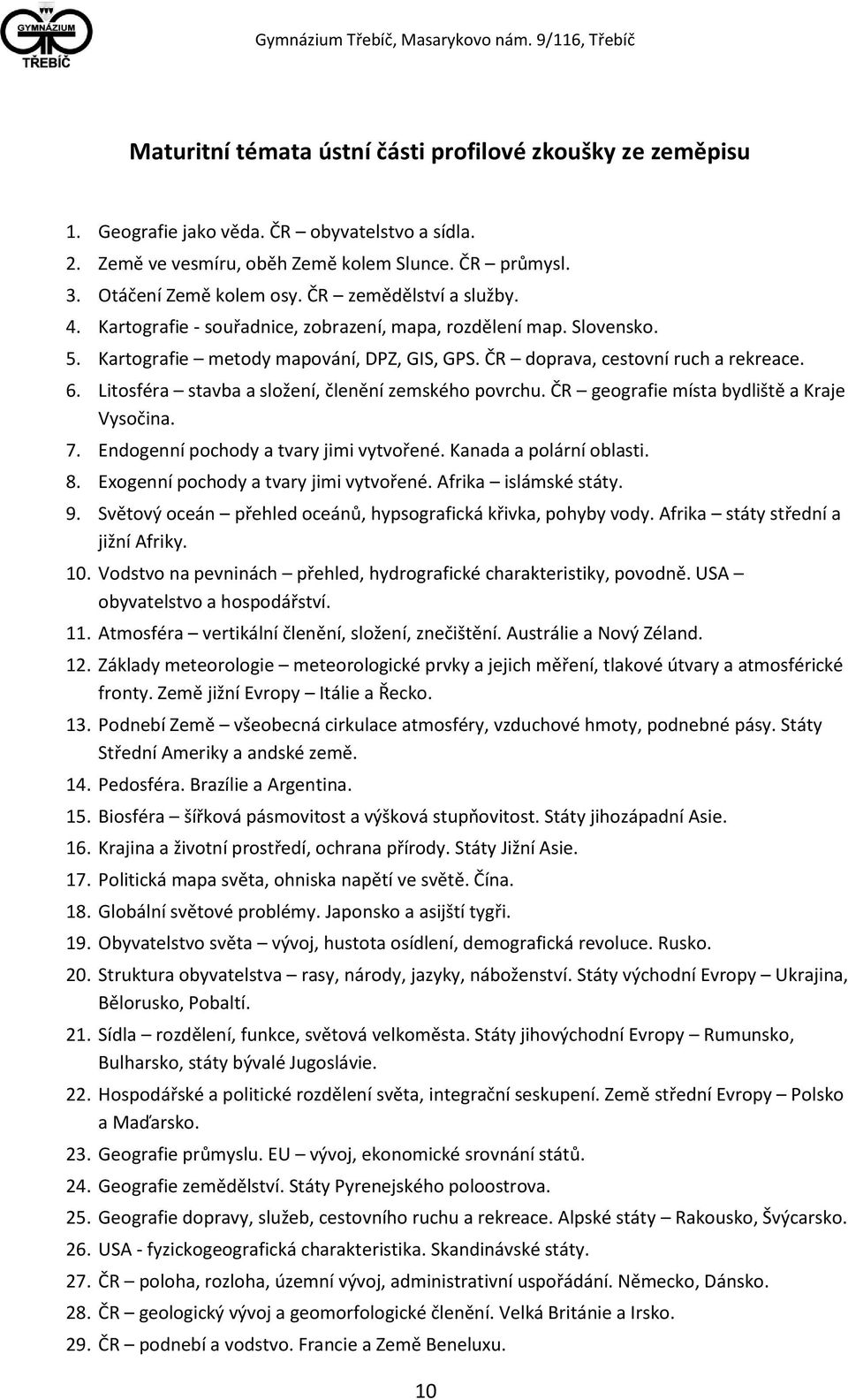 Litosféra stavba a složení, členění zemského povrchu. ČR geografie místa bydliště a Kraje Vysočina. 7. Endogenní pochody a tvary jimi vytvořené. Kanada a polární oblasti. 8.