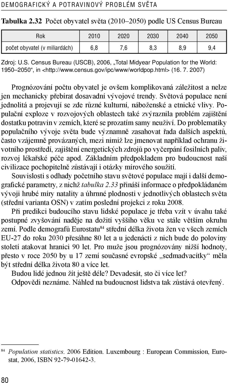 Světová populace není jednolitá a projevují se zde různé kulturní, náboženské a etnické vlivy.