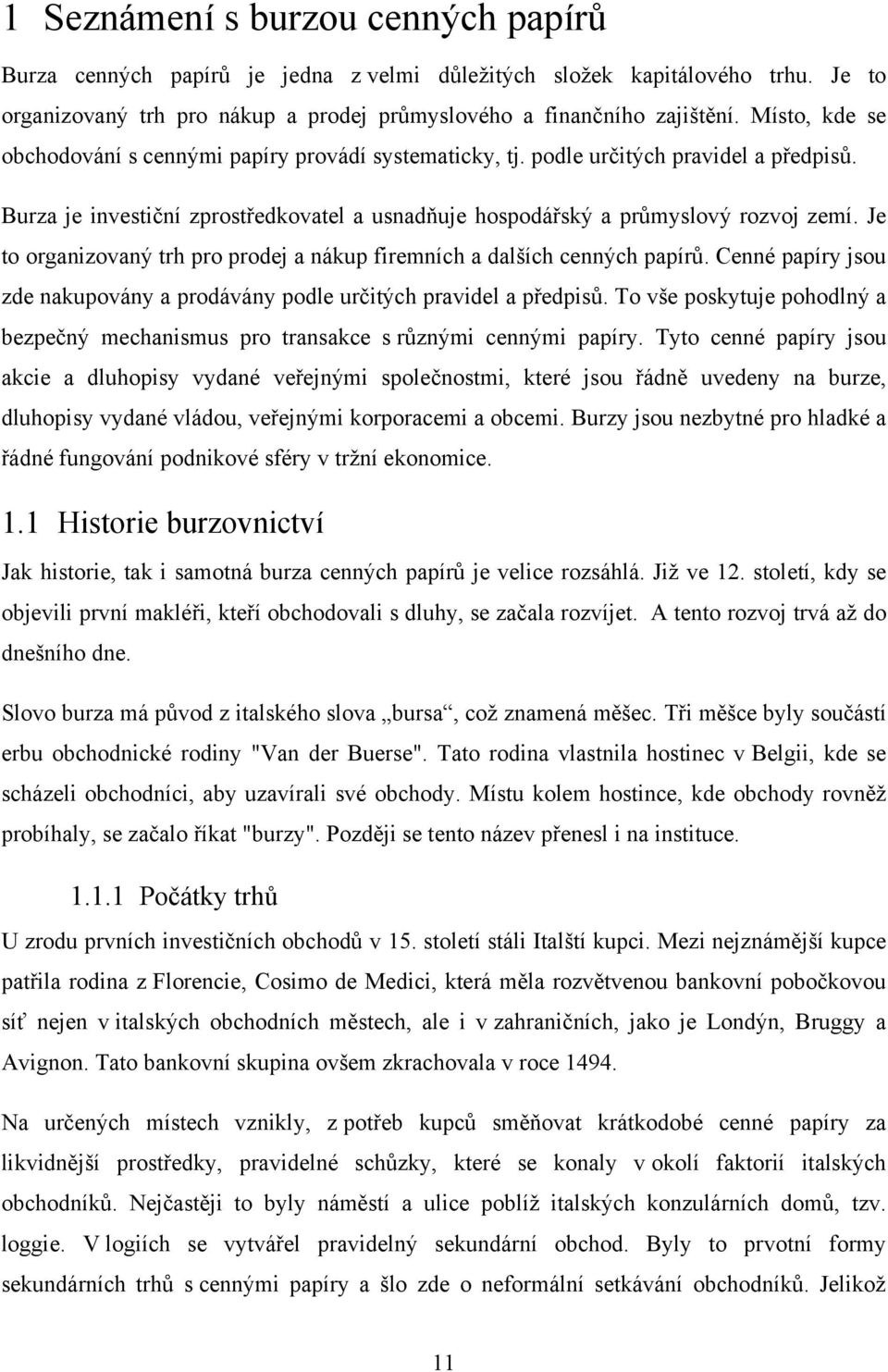 Je to organizovaný trh pro prodej a nákup firemních a dalších cenných papírů. Cenné papíry jsou zde nakupovány a prodávány podle určitých pravidel a předpisů.