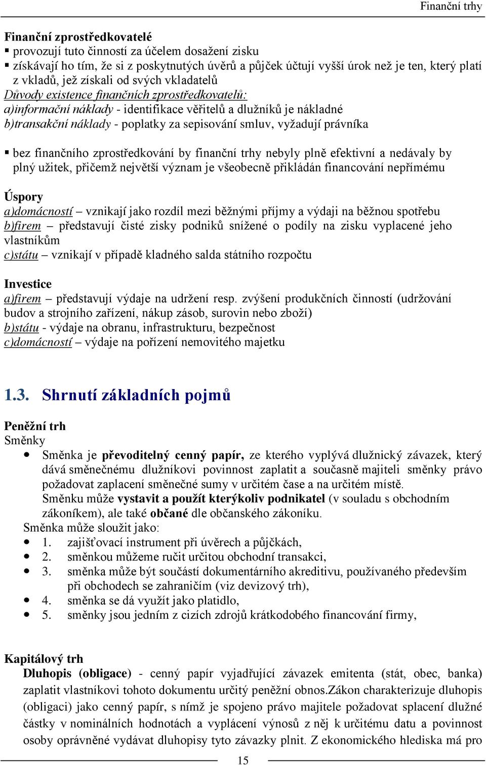 vyžadují právníka bez finančního zprostředkování by finanční trhy nebyly plně efektivní a nedávaly by plný užitek, přičemž největší význam je všeobecně přikládán financování nepřímému Úspory