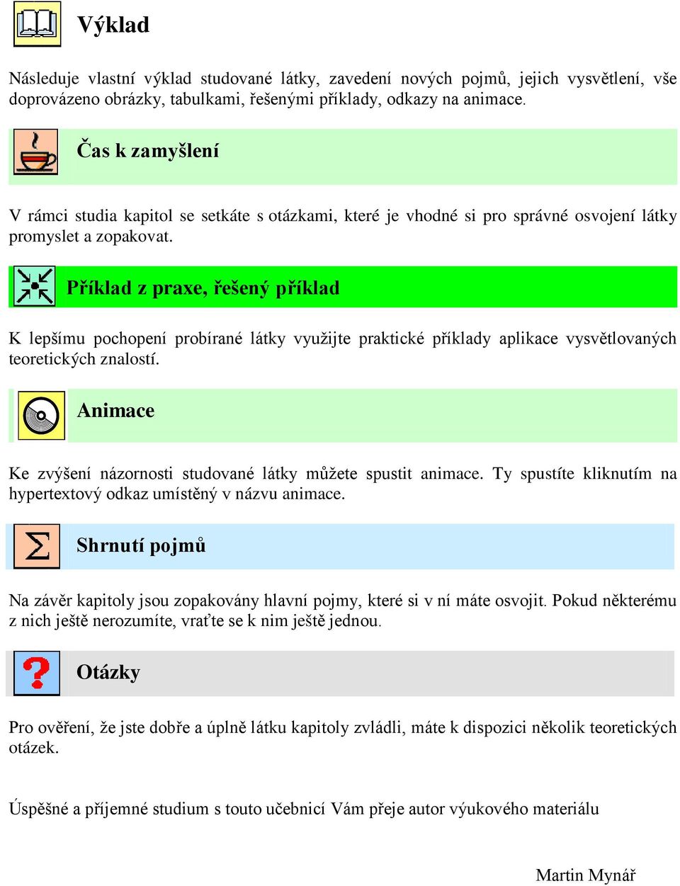 Příklad z praxe, řešený příklad K lepšímu pochopení probírané látky využijte praktické příklady aplikace vysvětlovaných teoretických znalostí.