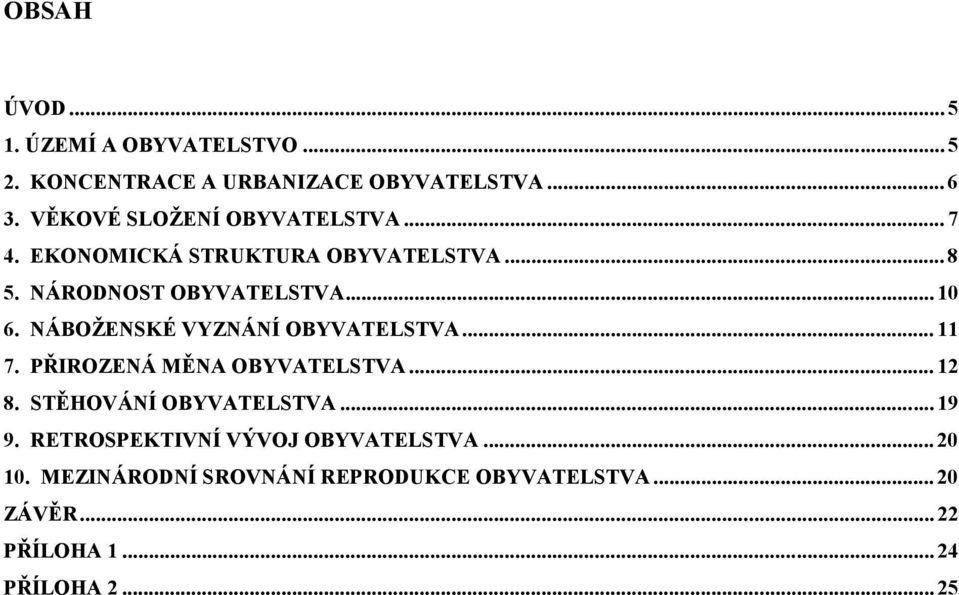 NÁBOŽENSKÉ VYZNÁNÍ OBYVATELSTVA... 11 7. PŘIROZENÁ MĚNA OBYVATELSTVA... 12 8. STĚHOVÁNÍ OBYVATELSTVA... 19 9.