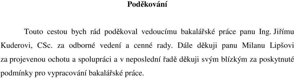 Dále děkuji panu Milanu Lipšovi za projevenou ochotu a spolupráci a v