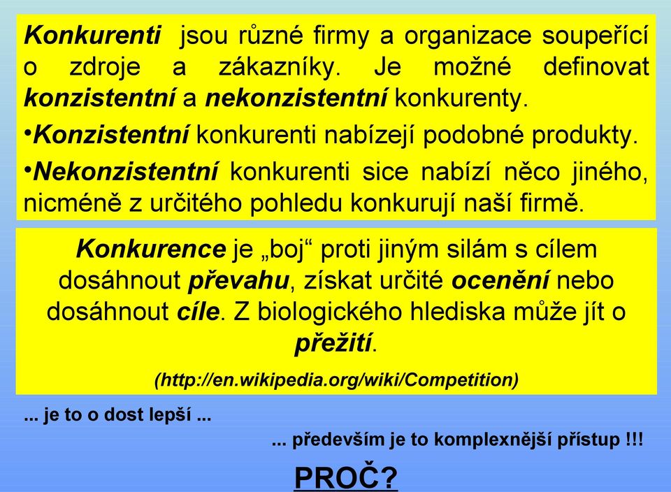 Nekonzistentní konkurenti sice nabízí něco jiného, nicméně z určitého pohledu konkurují naší firmě.