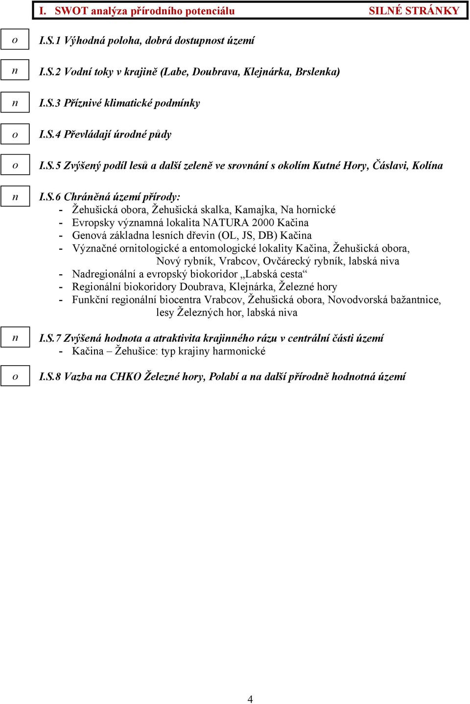 lkality Kačia, Žehušická bra, Ný rybík, Vrabc, Očárecký rybík, labská ia - Nadregiálí a erpský bikridr Labská cesta - Regiálí bikridry Dubraa, Klejárka, Železé hry - Fukčí regiálí bicetra Vrabc,