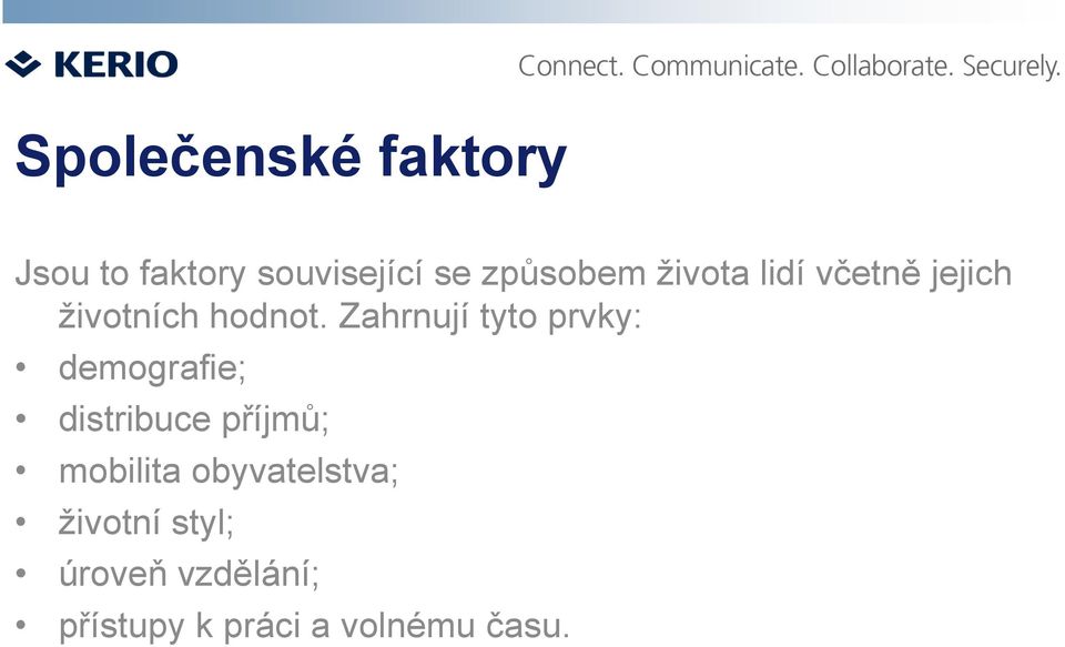 Zahrnují tyto prvky: demografie; distribuce příjmů; mobilita