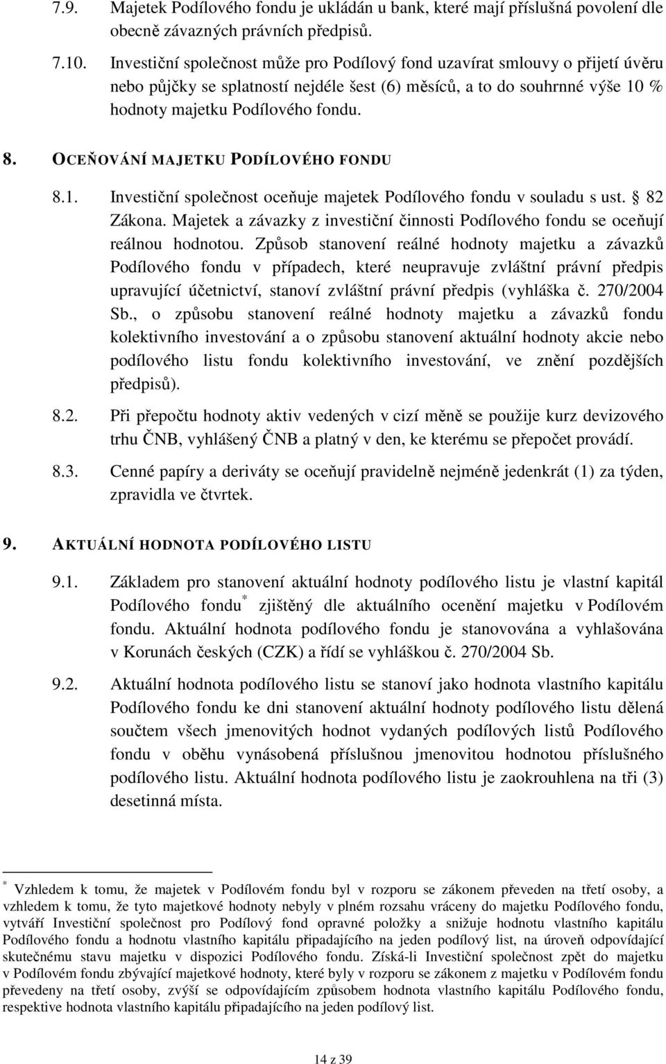 OCEŇOVÁNÍ MAJETKU PODÍLOVÉHO FONDU 8.1. Investiční společnost oceňuje majetek Podílového fondu v souladu s ust. 82 Zákona.