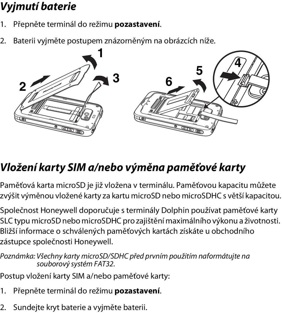 Paměťovou kapacitu můžete zvýšit výměnou vložené karty za kartu microsd nebo microsdhc s větší kapacitou.