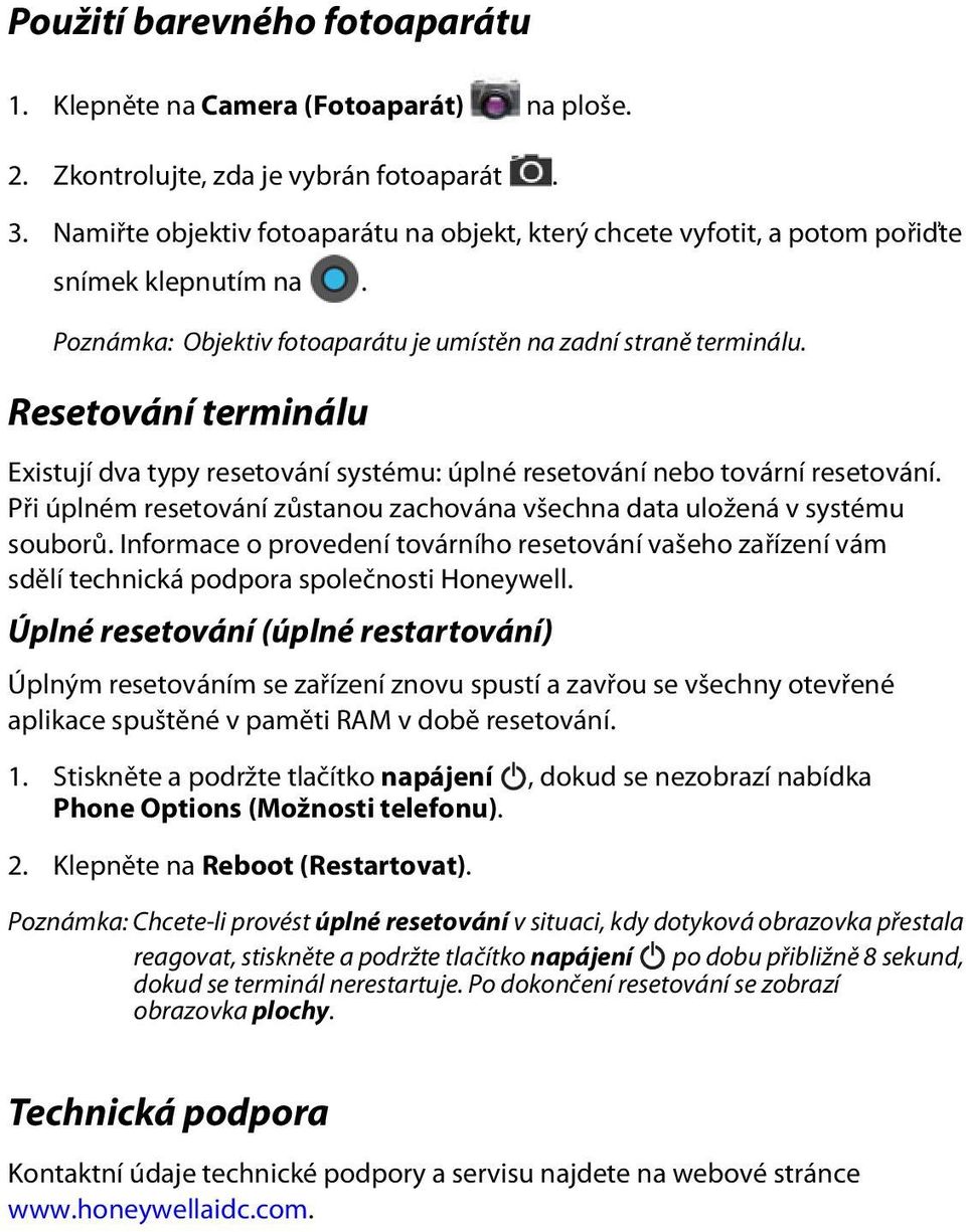 Resetování terminálu Existují dva typy resetování systému: úplné resetování nebo tovární resetování. Při úplném resetování zůstanou zachována všechna data uložená v systému souborů.