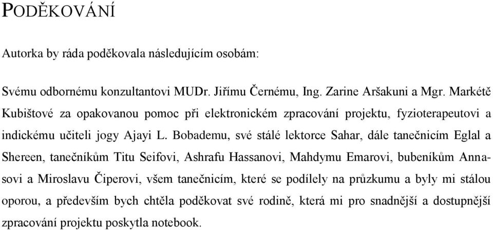 Bobademu, své stálé lektorce Sahar, dále tanečnicím Eglal a Shereen, tanečníkům Titu Seifovi, Ashrafu Hassanovi, Mahdymu Emarovi, bubeníkům Annasovi a